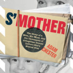 Words of Wisdom from my Overly Enthusiastic Overprotective Occasionally Inappropriately S'motherly Mother by Adam Chester, Author of "S'Mother"